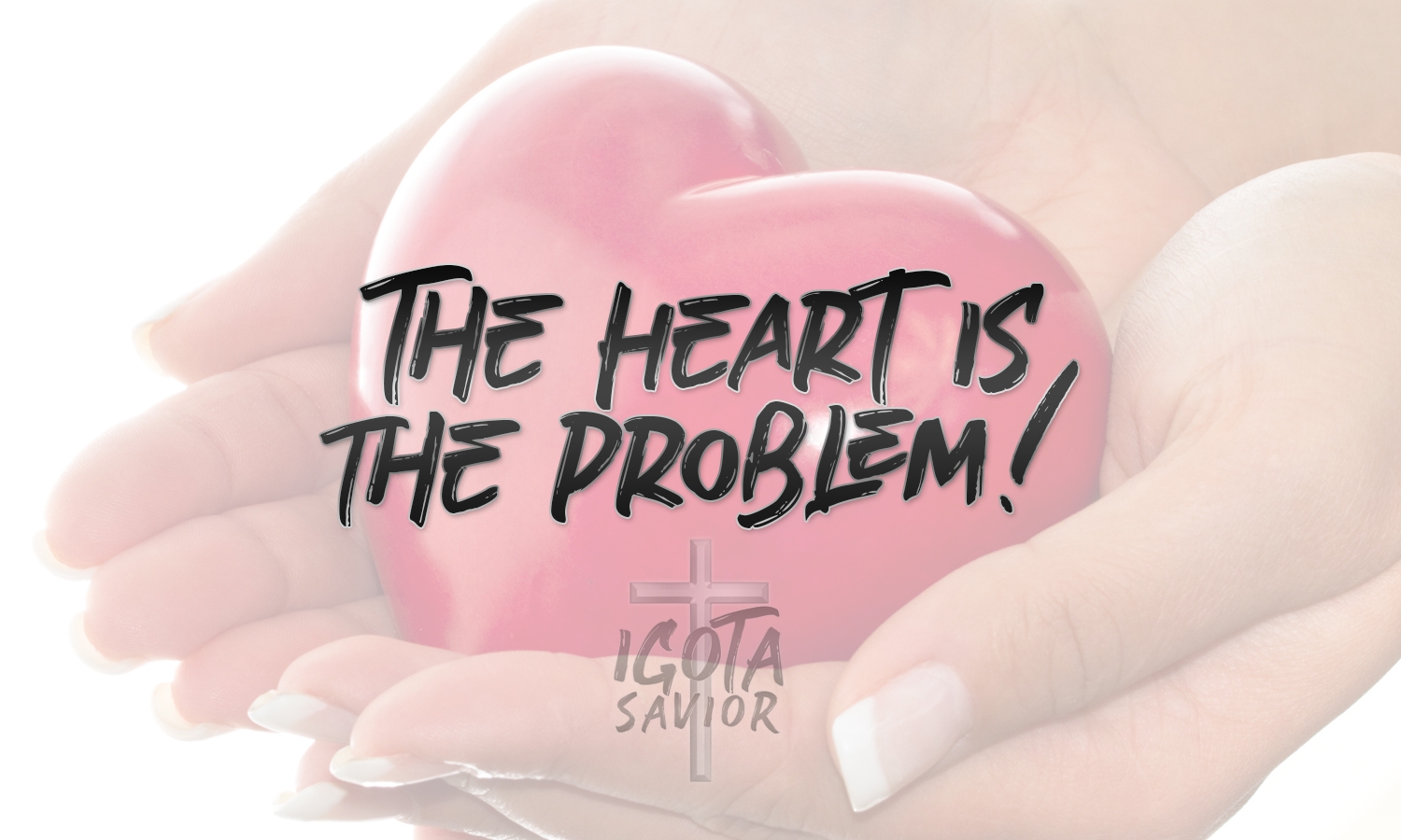The Heart Is The Problem!