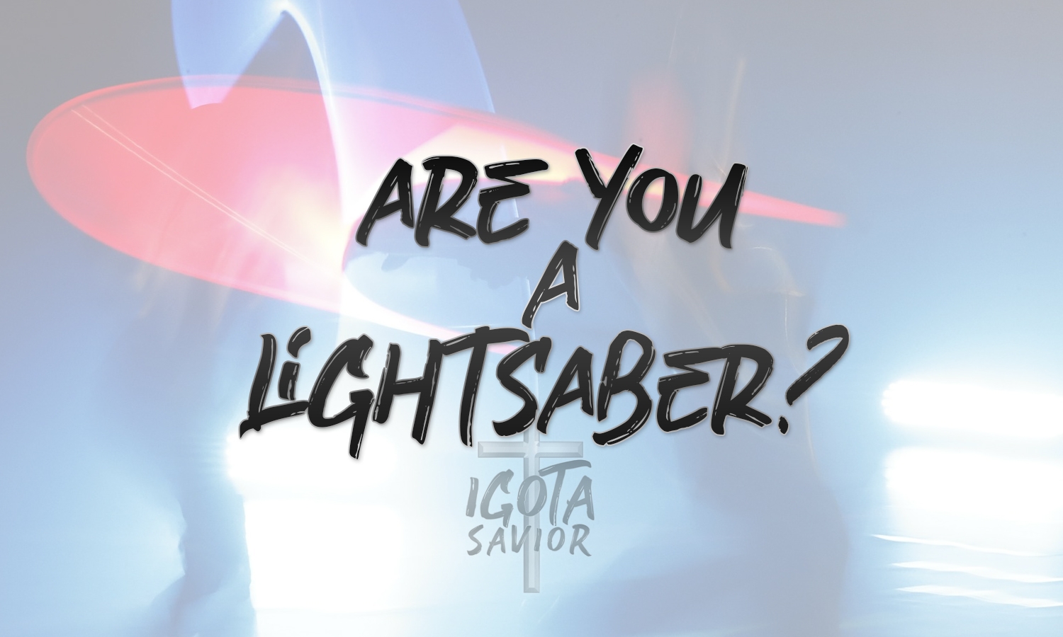 Are You A Lightsaber?