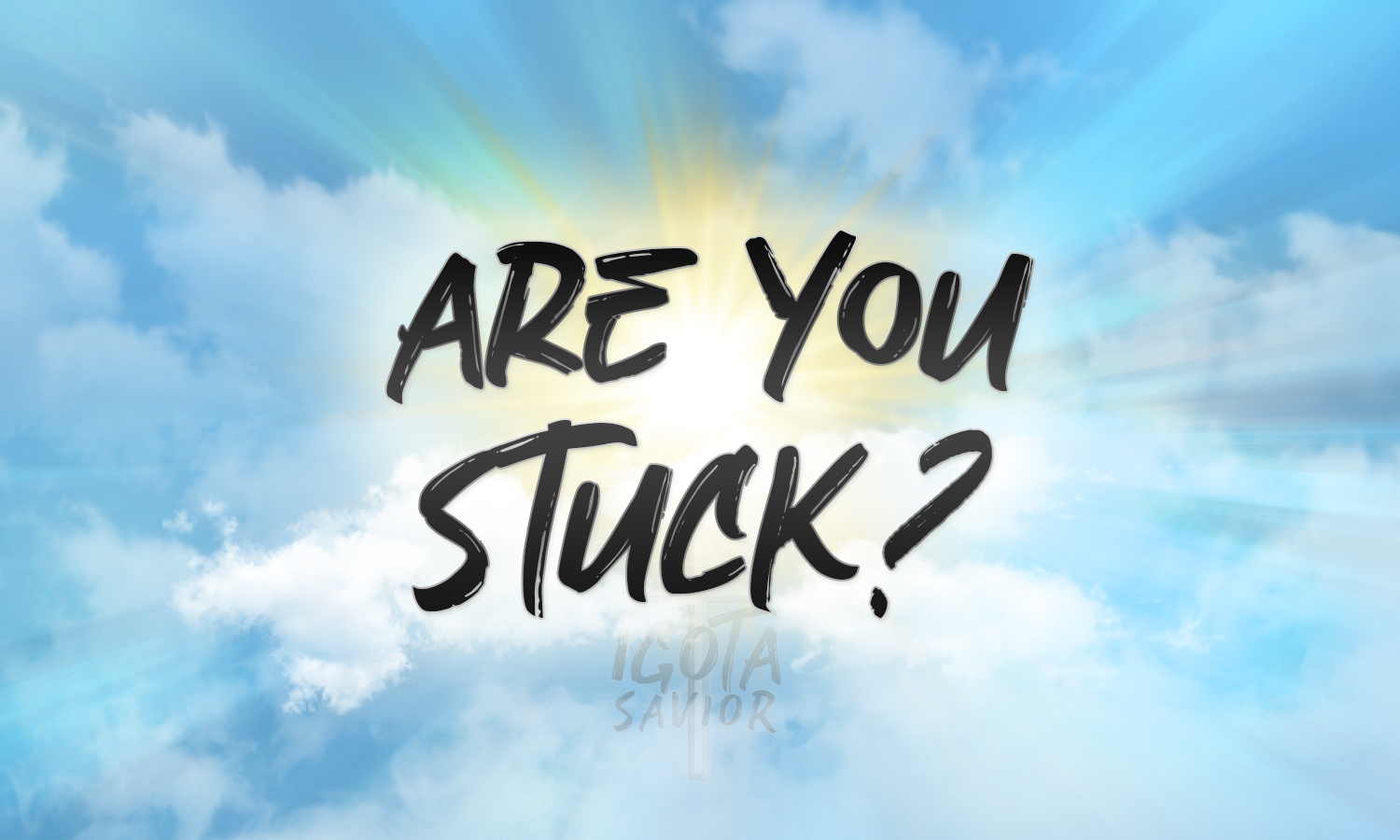 Are You Stuck?